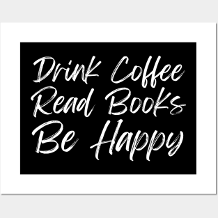 Drink Coffee Read Books Be Happy Posters and Art